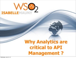 Why Analytics are
critical to API
Management ?
ISABELLEMAUNY
Wednesday, June 12, 13
 
