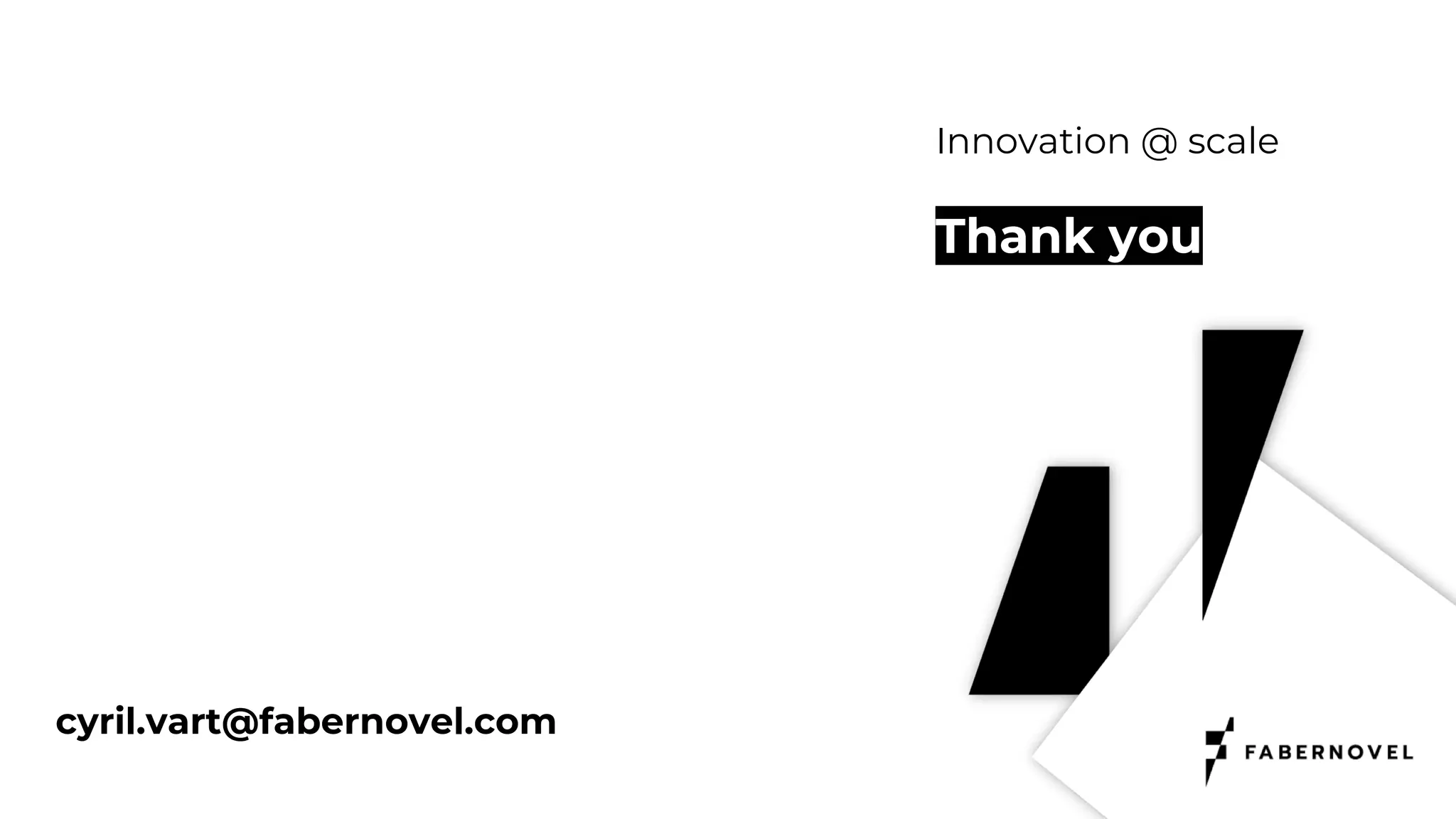 Innovation @ scale
Thank you
cyril.vart@fabernovel.com
 