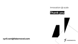 Innovation @ scale
Thank you
cyril.vart@fabernovel.com
 