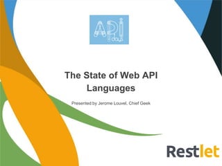 The State of Web API 
Languages 
Presented by Jerome Louvel, Chief Geek 
 