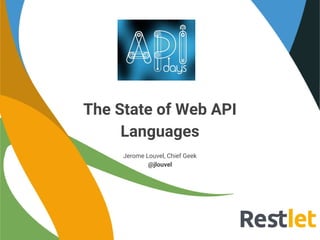 The State of Web API
Languages
Jerome Louvel, Chief Geek
@jlouvel
 