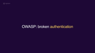 OWASP: broken authentication
 