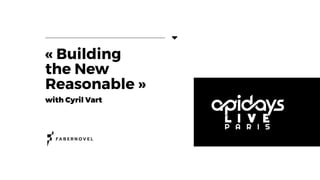 →
APIdays live ParisBuilding the
New
Reasonable
 