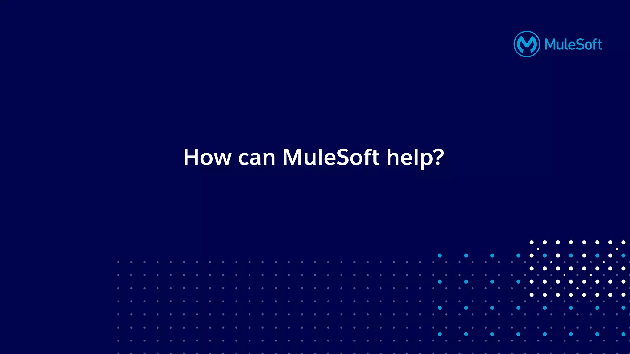All contents © MuleSoft, LLC
How can MuleSoft help?
 