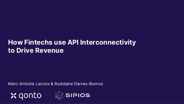 © Qonto
How Fintechs use API Interconnectivity
to Drive Revenue
Marc-Antoine Lacroix & Rodolphe Darves-Bornoz
 