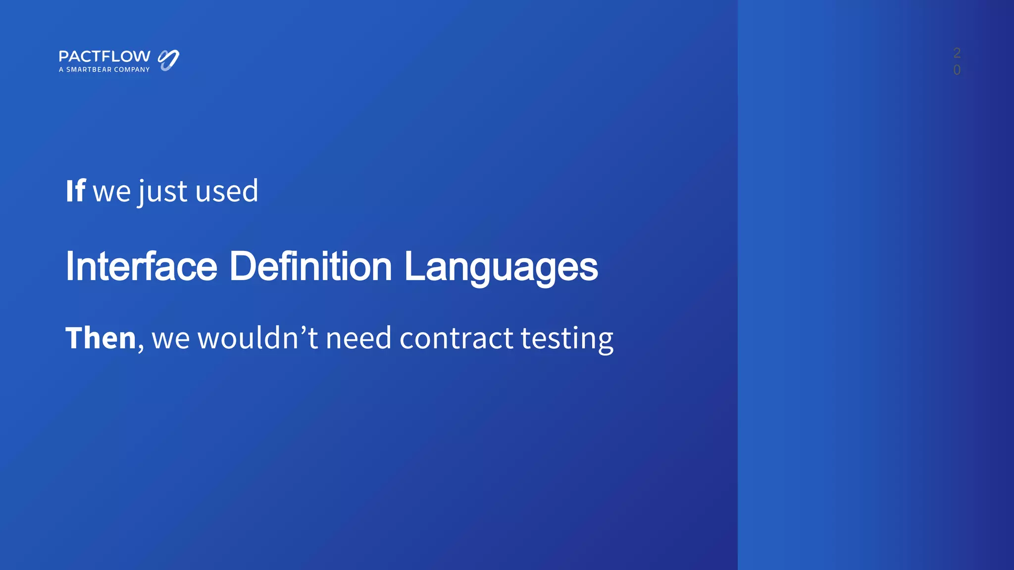 2
0
Interface Definition Languages
Then, we wouldn’t need contract testing
If we just used
 