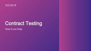 25
Contract Testing
How it can help
 