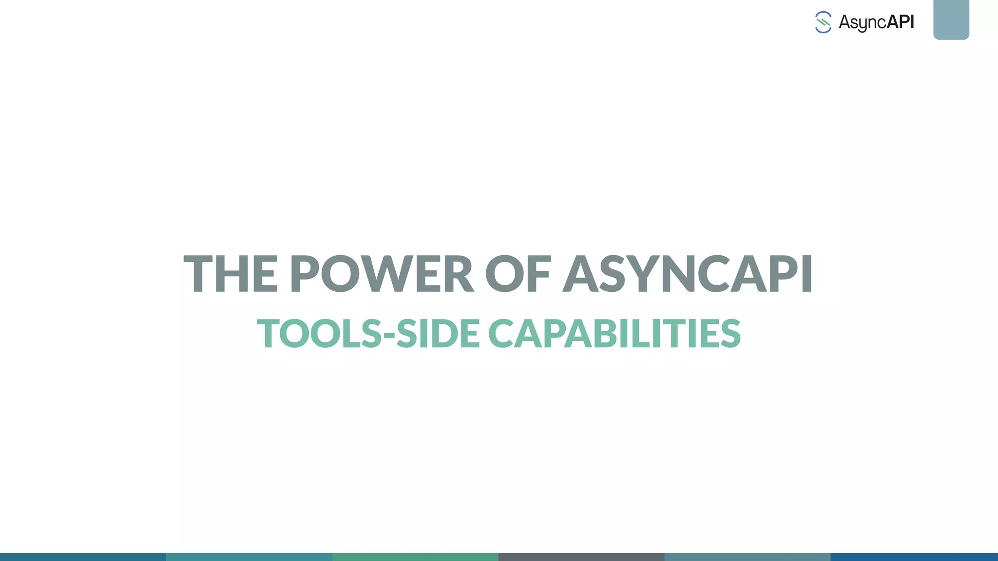 THE POWER OF ASYNCAPI
TOOLS-SIDE CAPABILITIES
 