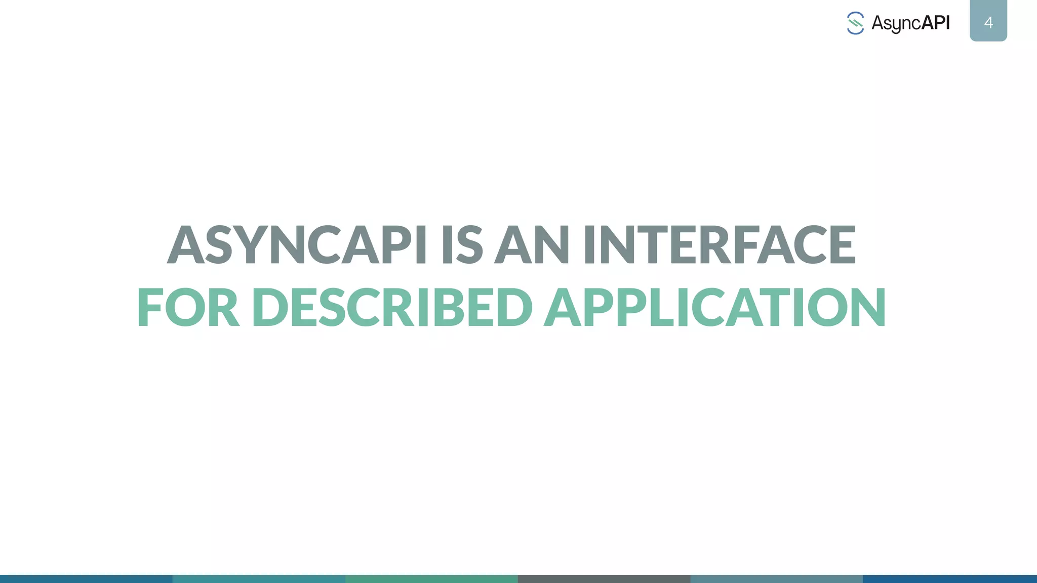4
ASYNCAPI IS AN INTERFACE
FOR DESCRIBED APPLICATION
 