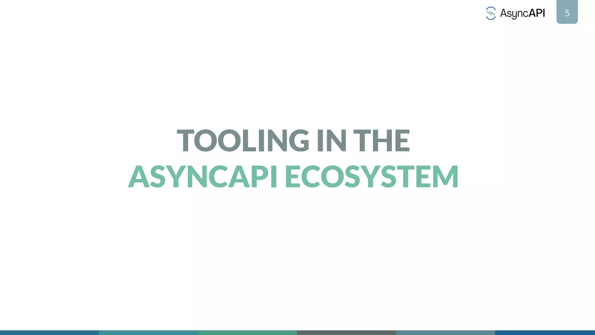 5
TOOLING IN THE
ASYNCAPI ECOSYSTEM
 