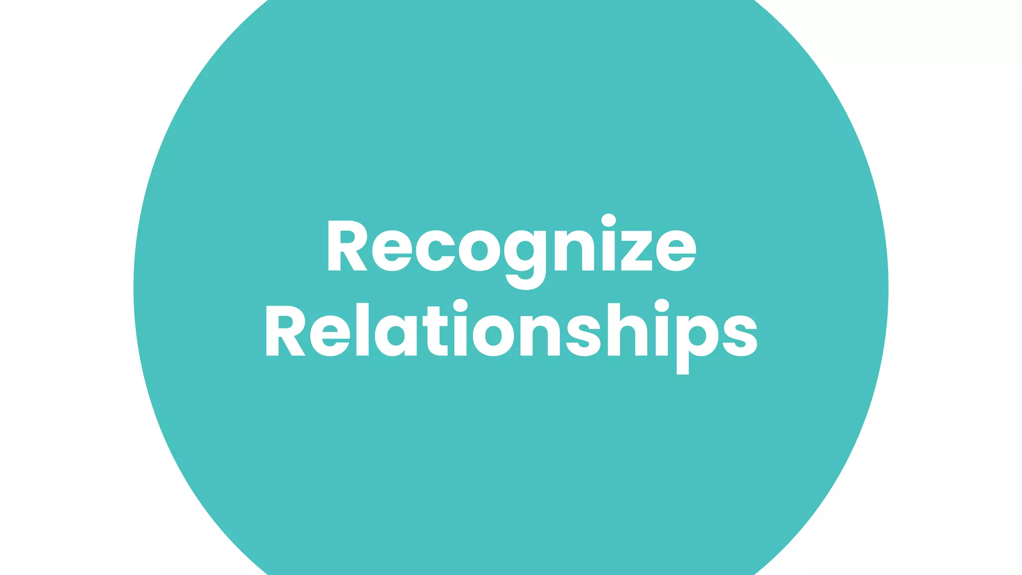 10
Recognize
Relationships
 