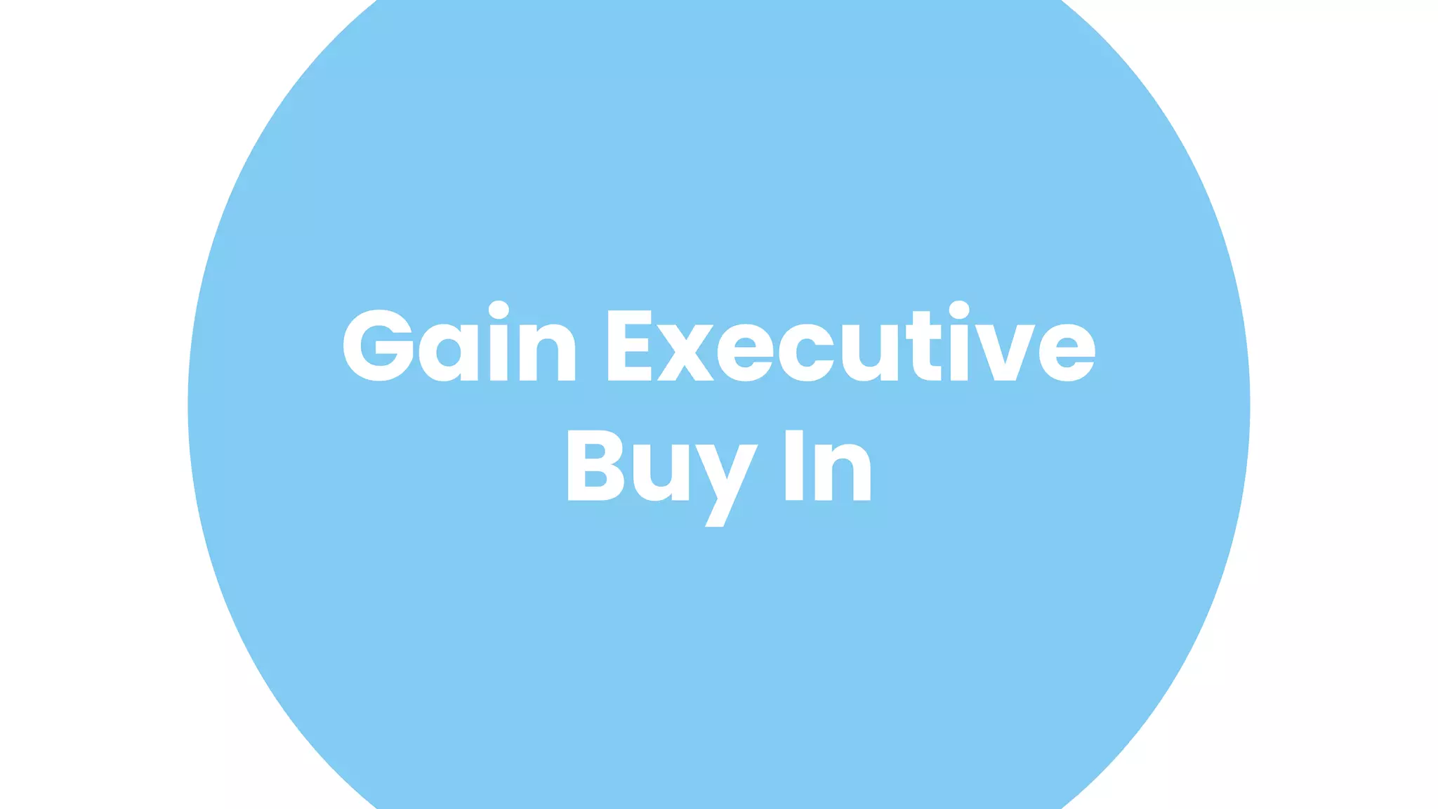 14
Gain Executive
Buy In
 