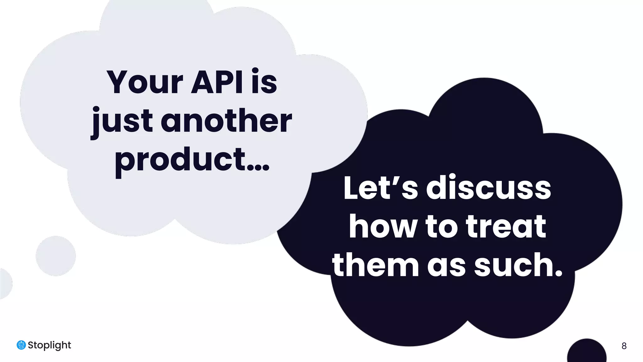 8
Your API is
just another
product…
Let’s discuss
how to treat
them as such.
 