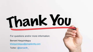 For questions and/or more information:
Bernard Harguindeguy
bharguindeguy@pingidentity.com
Twitter: @bernardh_
 