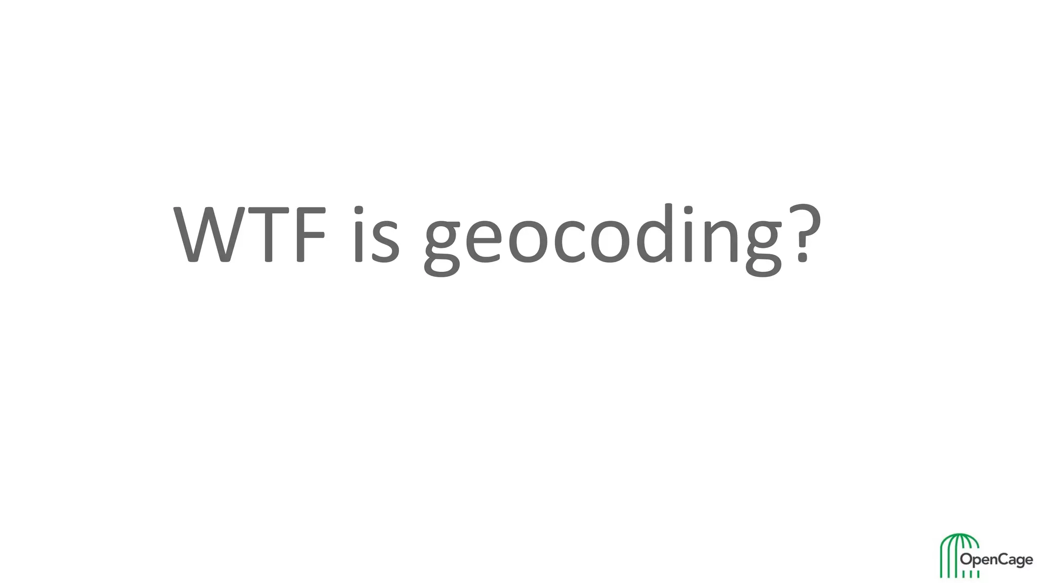 WTF is geocoding?
 