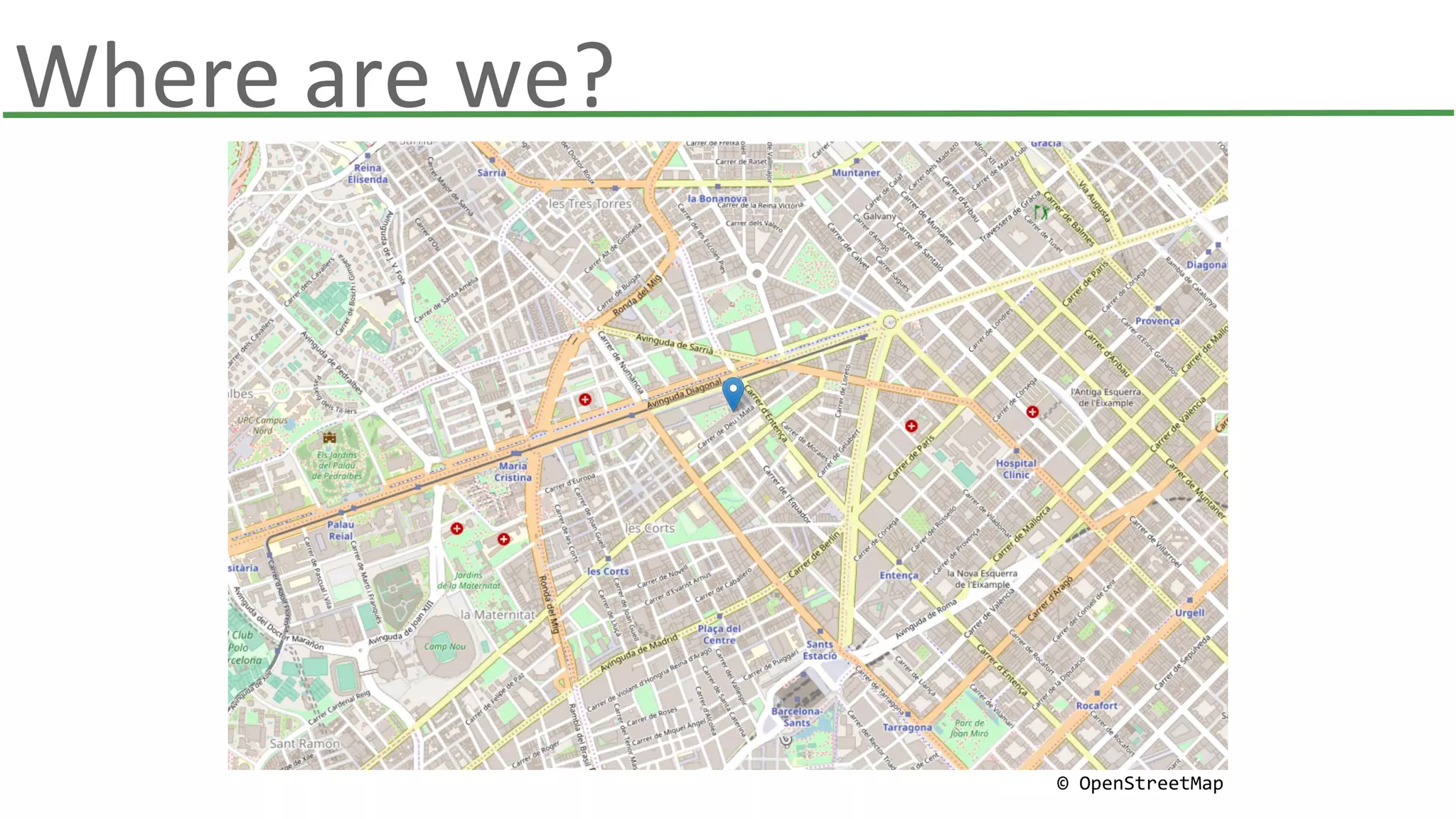 Where are we?
© OpenStreetMap
 