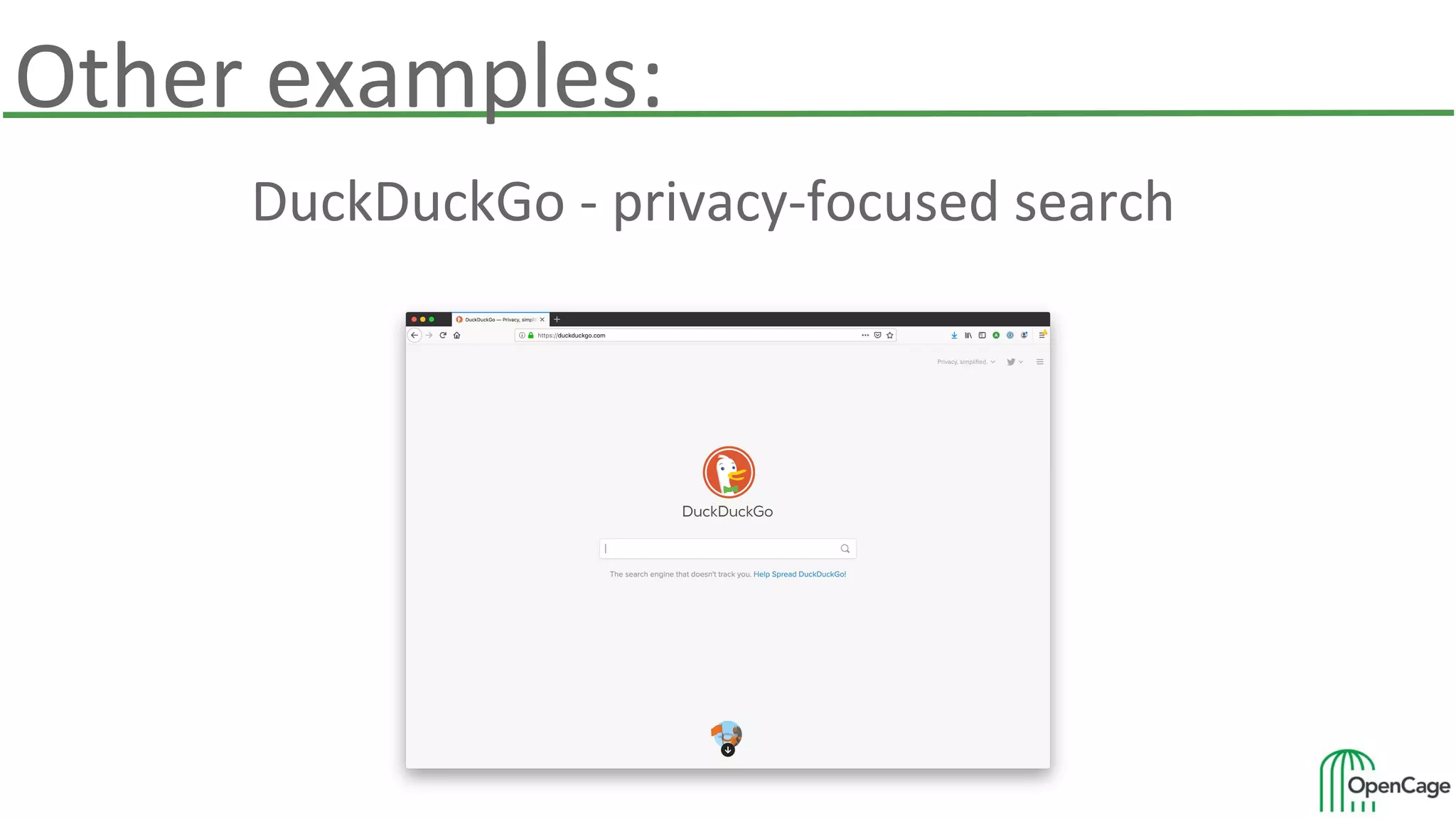 Other examples:
DuckDuckGo - privacy-focused search
 