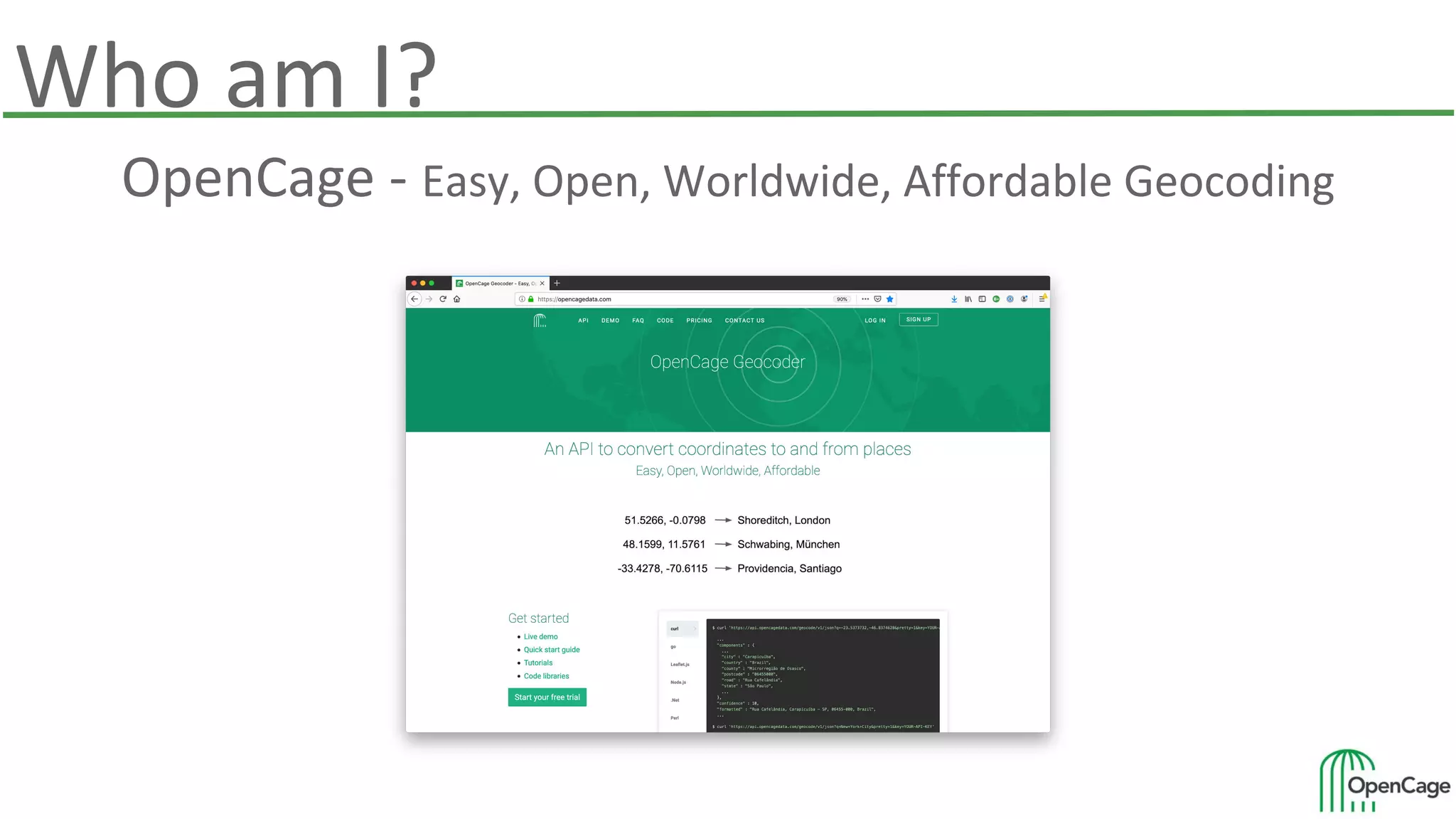 Who am I?
OpenCage - Easy, Open, Worldwide, Affordable Geocoding
 