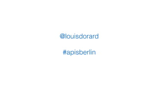 @louisdorard
#apisberlin
 
