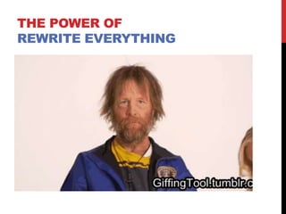 THE POWER OF
REWRITE EVERYTHING
 