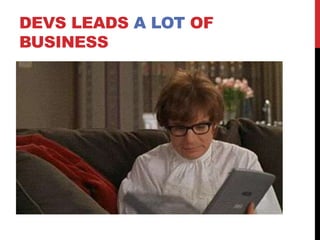 DEVS LEADS A LOT OF
BUSINESS
 