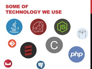 SOME OF
TECHNOLOGY WE USE
C
 