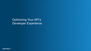 Optimizing Your API’s
Developer Experience
 
