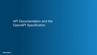API Documentation and the
OpenAPI Specification
 