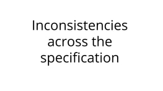 Inconsistencies
across the
speciﬁcation
 