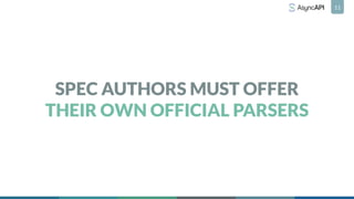 SPEC AUTHORS MUST OFFER
THEIR OWN OFFICIAL PARSERS
11
 