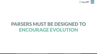 PARSERS MUST BE DESIGNED TO
ENCOURAGE EVOLUTION
12
 