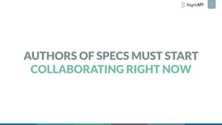 AUTHORS OF SPECS MUST START
COLLABORATING RIGHT NOW
7
 