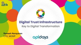 Digital Trust Infrastructure
Key to Digital Transformation
Ramesh Narayanan
CTO, MOSIP
 