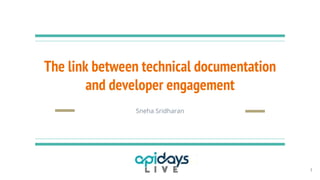 The link between technical documentation
and developer engagement
1
Sneha Sridharan
 