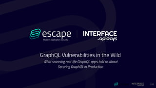 /46
Modern Application Security
GraphQL Vulnerabilities in the Wild
What scanning real-life GraphQL apps told us about
Securing GraphQL in Production
1
 