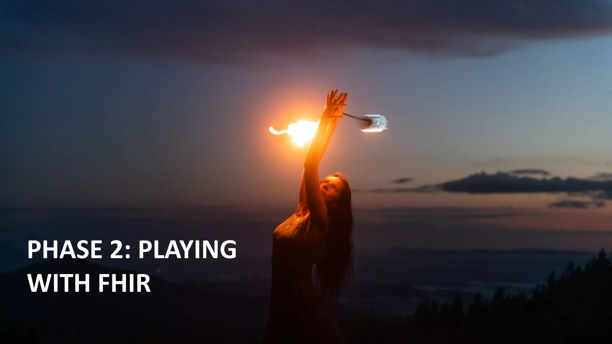 21
PHASE 2: PLAYING
WITH FHIR
 