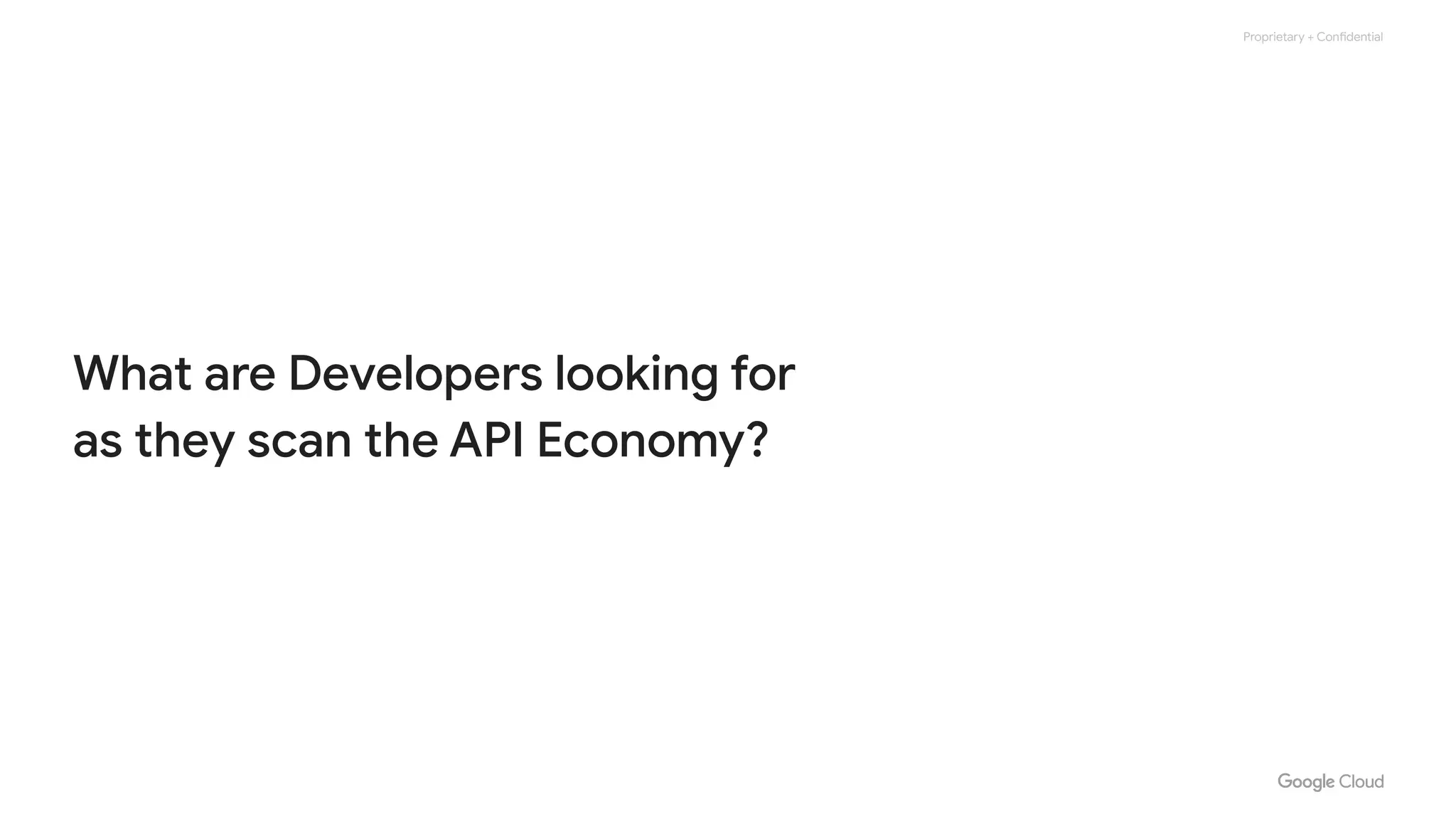 Proprietary + Confidential
What are Developers looking for
as they scan the API Economy?
 