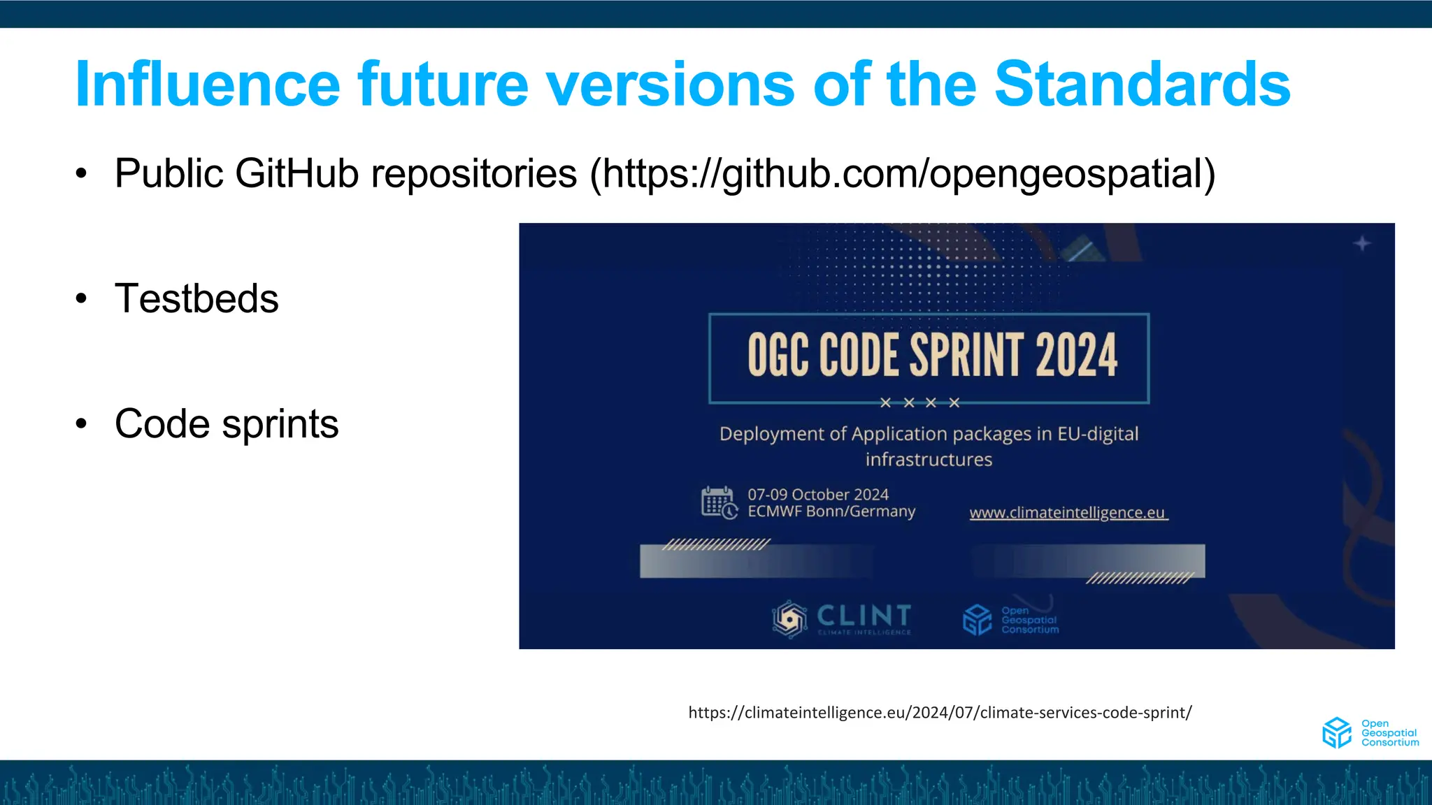 Influence future versions of the Standards
• Public GitHub repositories (https://github.com/opengeospatial)
• Testbeds
• Code sprints
https://climateintelligence.eu/2024/07/climate-services-code-sprint/
 