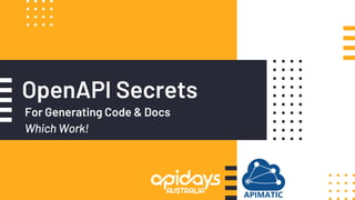 OpenAPI Secrets
For Generating Code & Docs
Which Work!
 