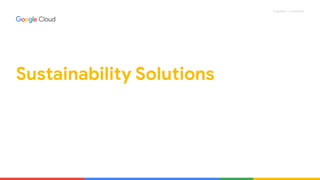 Proprietary + Confidential
Sustainability Solutions
 