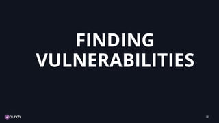 FINDING
VULNERABILITIES
32
 