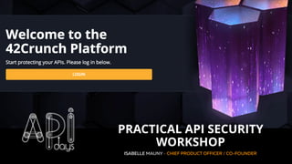 The API Security Platform for the Enterprise
ISABELLE MAUNY - CHIEF PRODUCT OFFICER / CO-FOUNDER
PRACTICAL API SECURITY
WORKSHOP
 