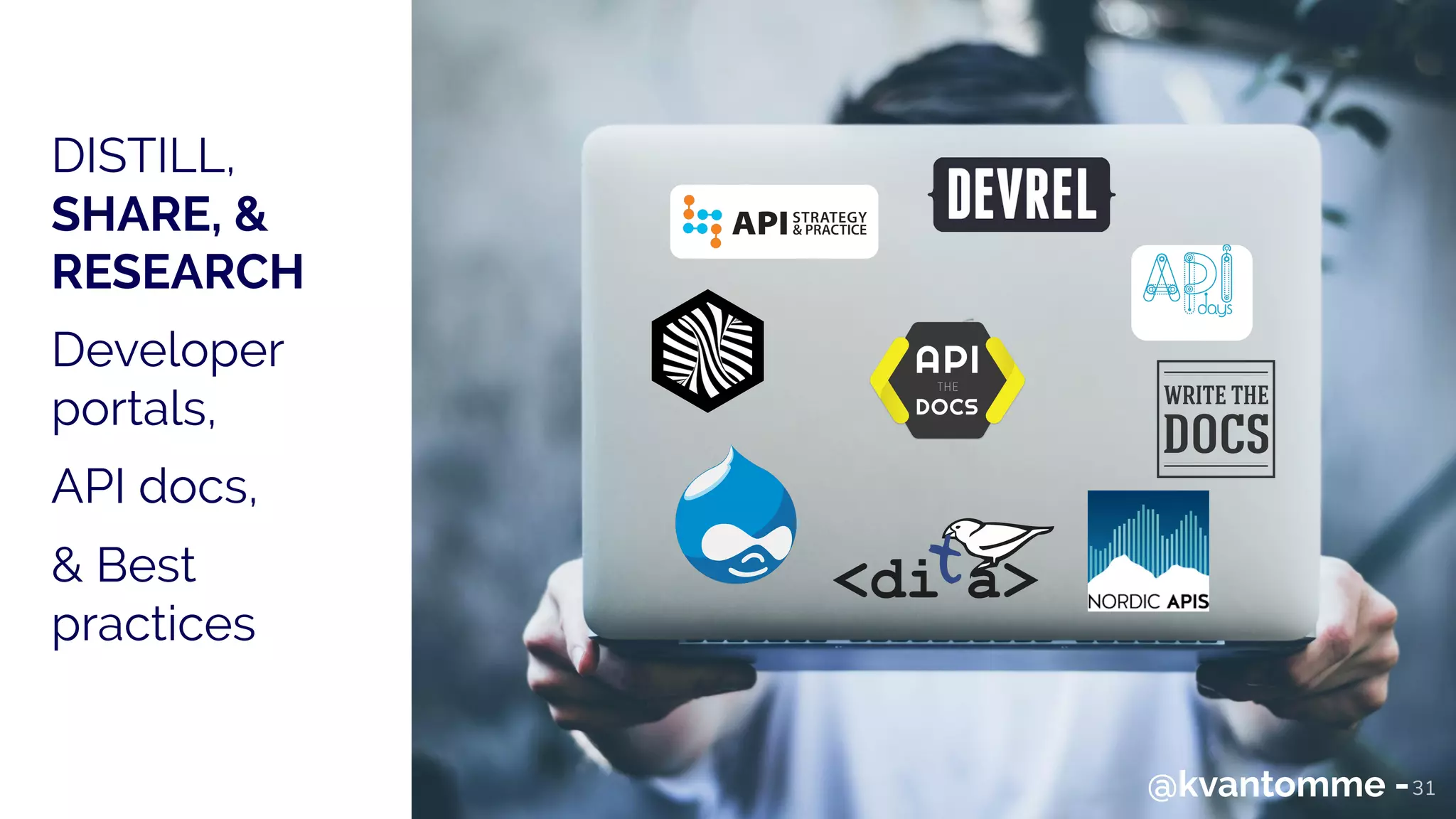 DISTILL,
SHARE, &
RESEARCH
Developer
portals,
API docs,
& Best
practices
31@kvantomme -
 