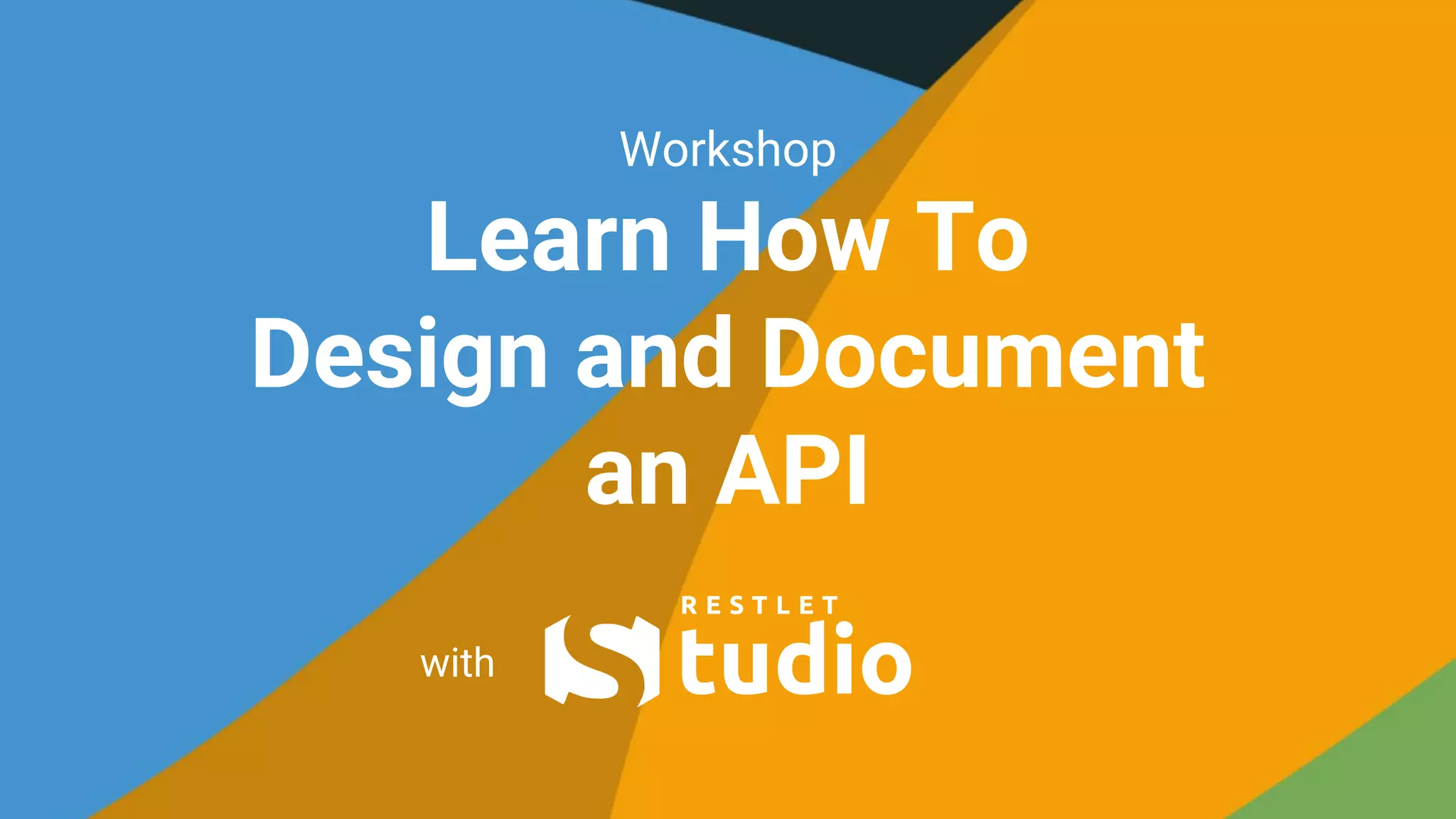Workshop
Learn How To
Design and Document
an API
with
 