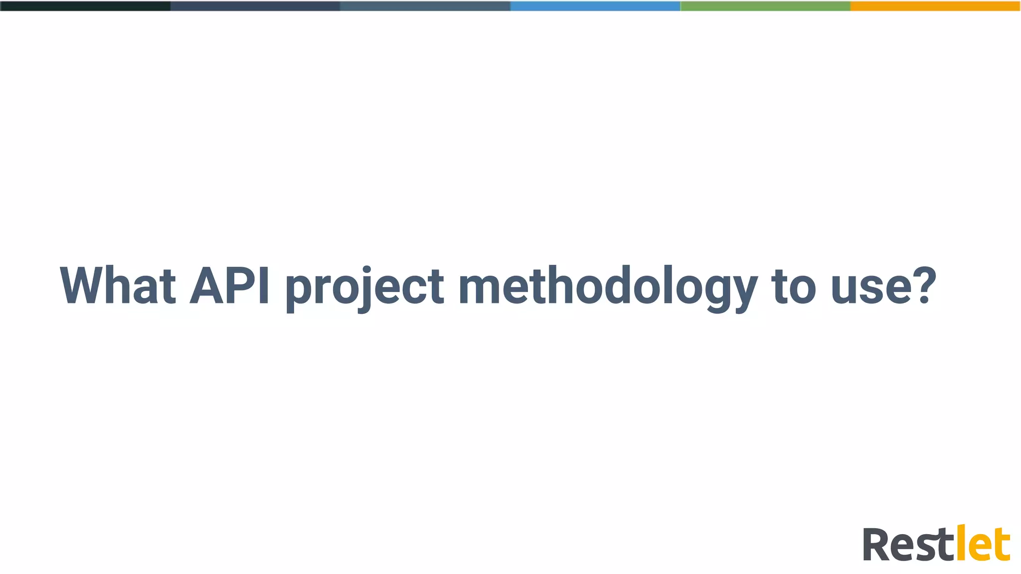 What API project methodology to use?
 