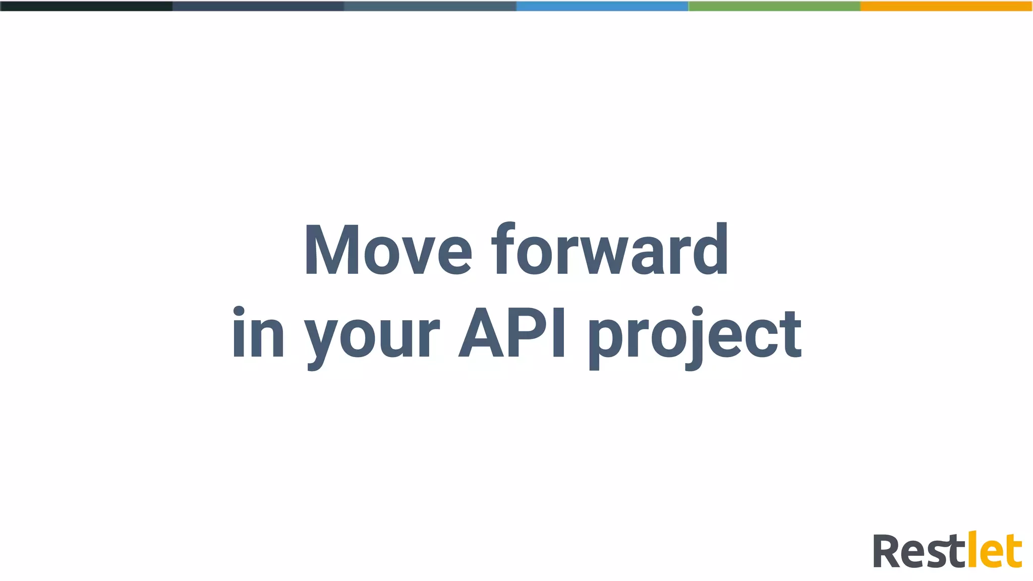 Move forward
in your API project
 