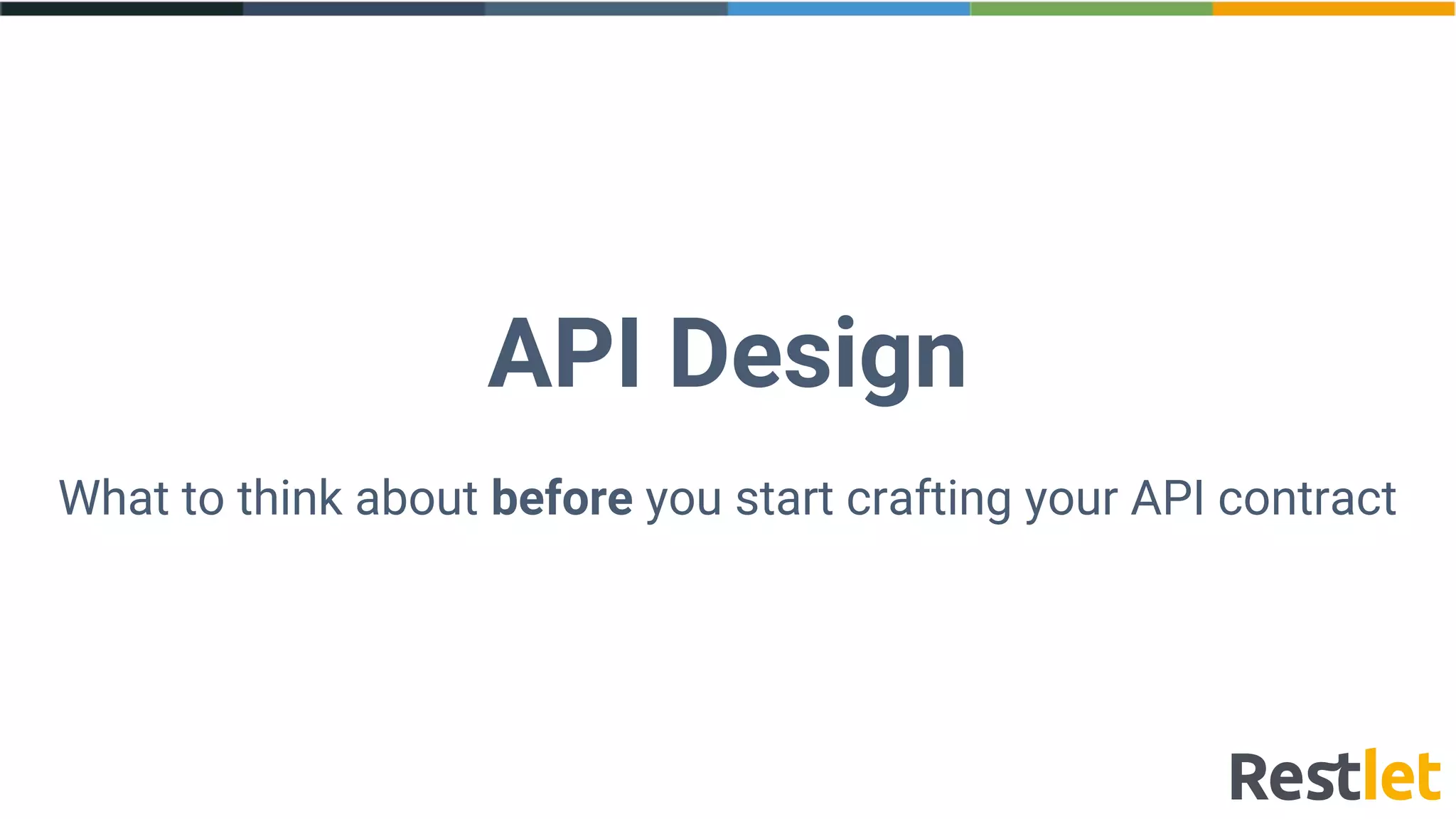 API Design
What to think about before you start crafting your API contract
 