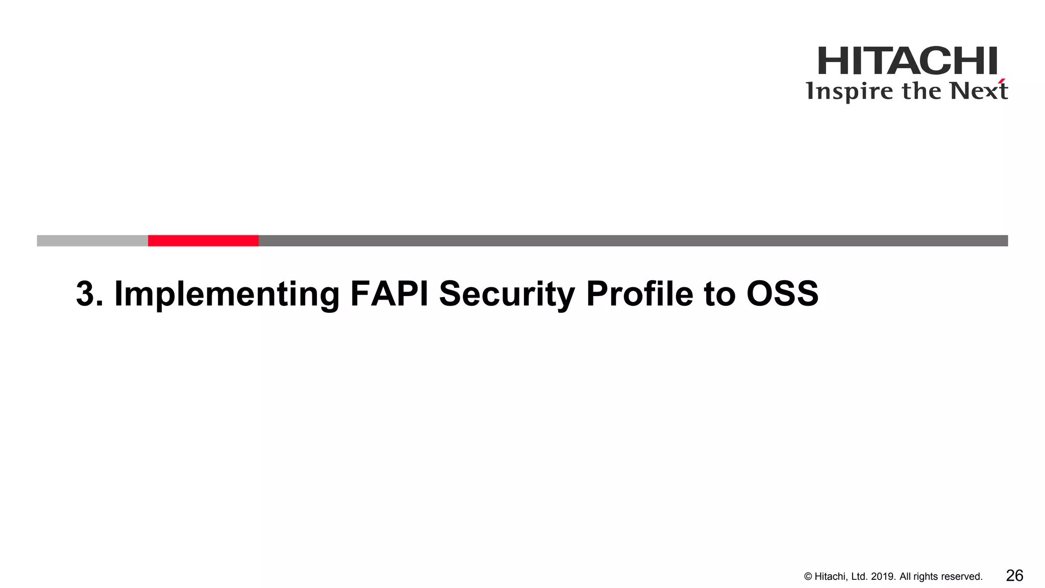 26© Hitachi, Ltd. 2019. All rights reserved.
3. Implementing FAPI Security Profile to OSS
 