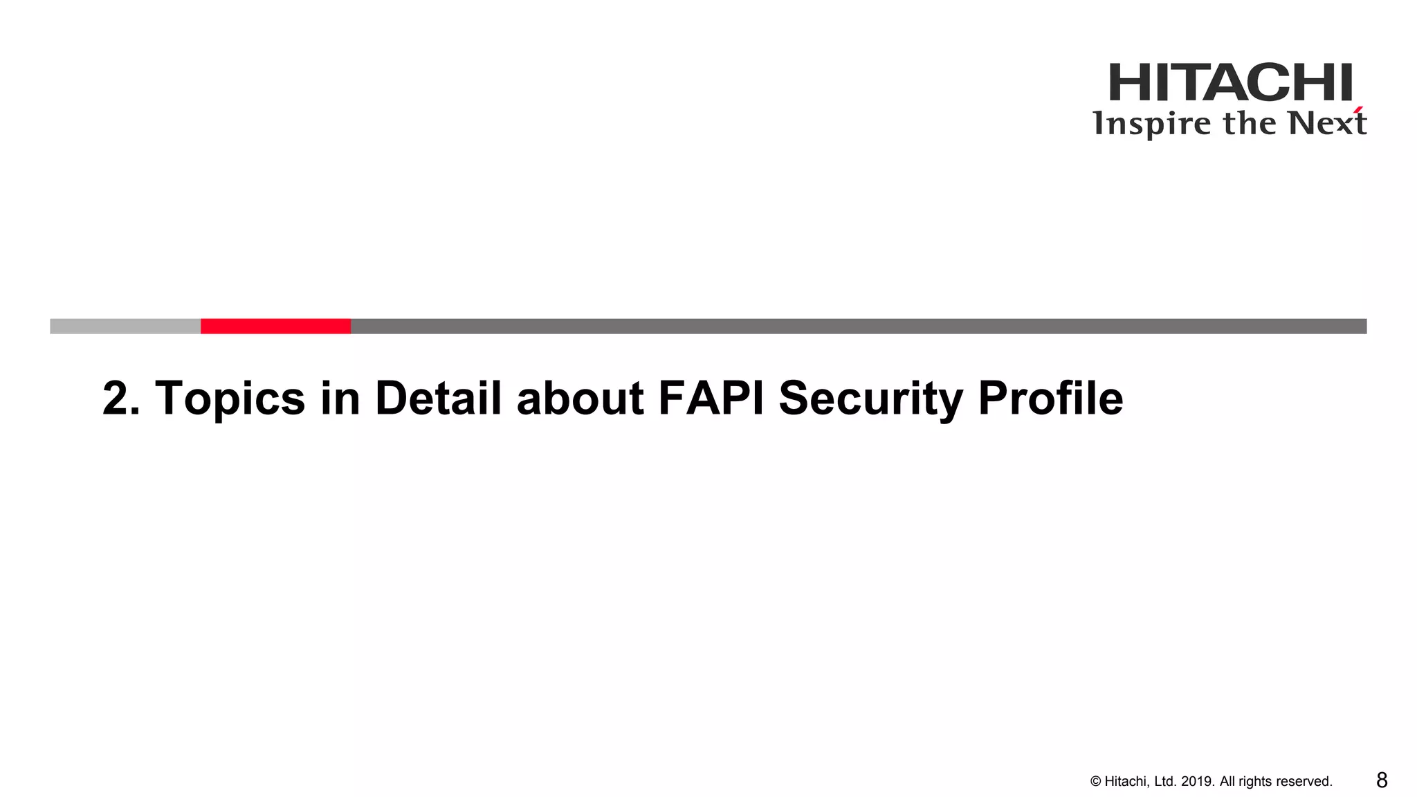 8© Hitachi, Ltd. 2019. All rights reserved.
2. Topics in Detail about FAPI Security Profile
 