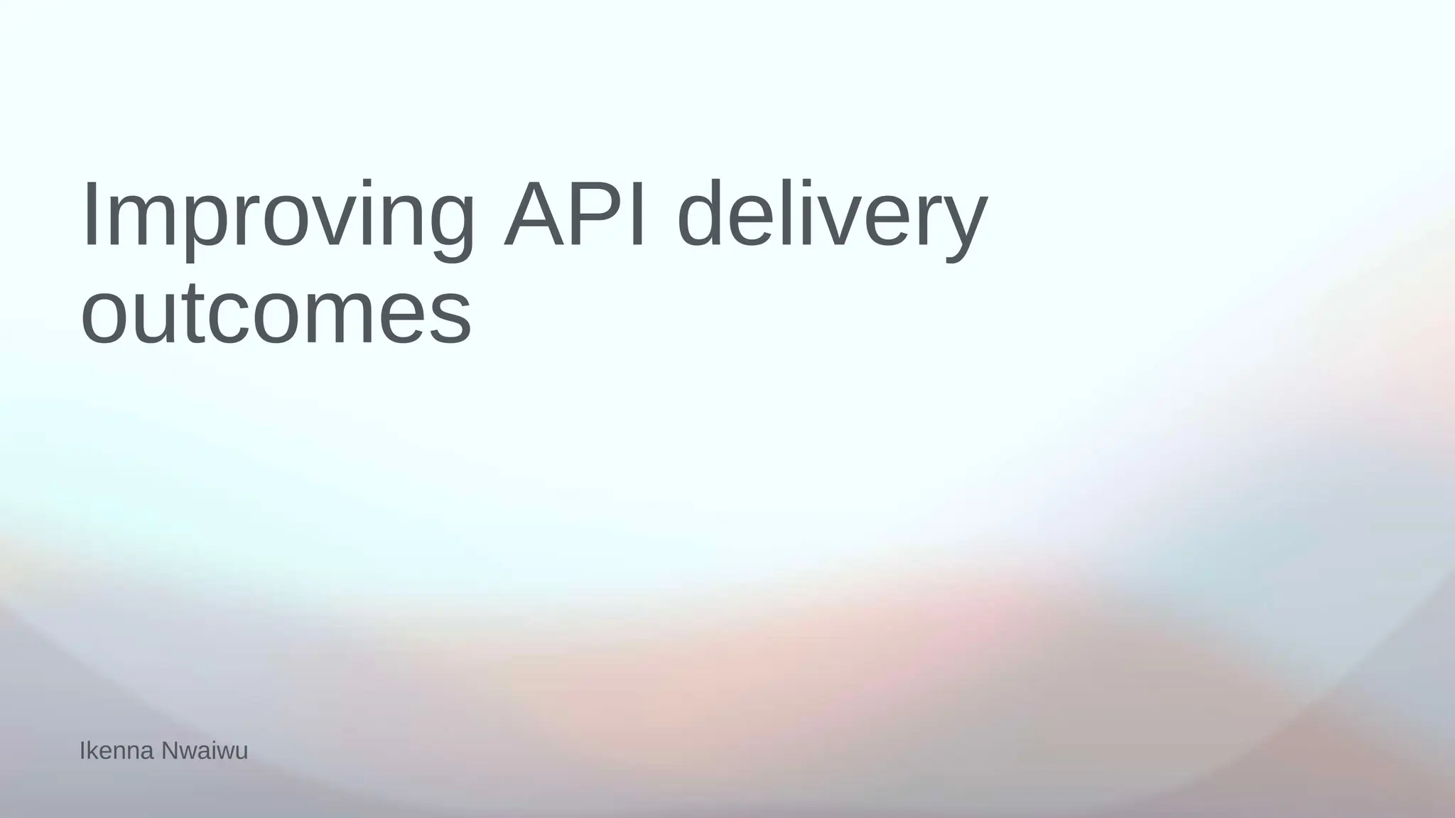Apidays Paris 2023 - Improving API delivery outcomes, Ikenna Nwaiwu ...